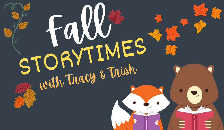 Fall Storytimes with Tracy and Trish. A colorful illustration of a smiling fox and a bear. Both animals are reading books. Tan, brown, and red leaves are falling above the animals.
