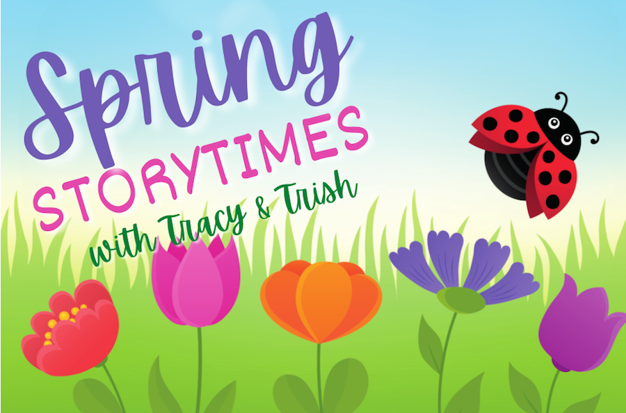 Spring Storytimes with Tracy and Trish. An illustration of a ladybug flying over a bed of flowers. The ladybug has a black body and wings that are red with black spots. The flower colors are red, pink, orange, blue, and purple. Behind the flowers are tall green blades of grass and a blue sky. 