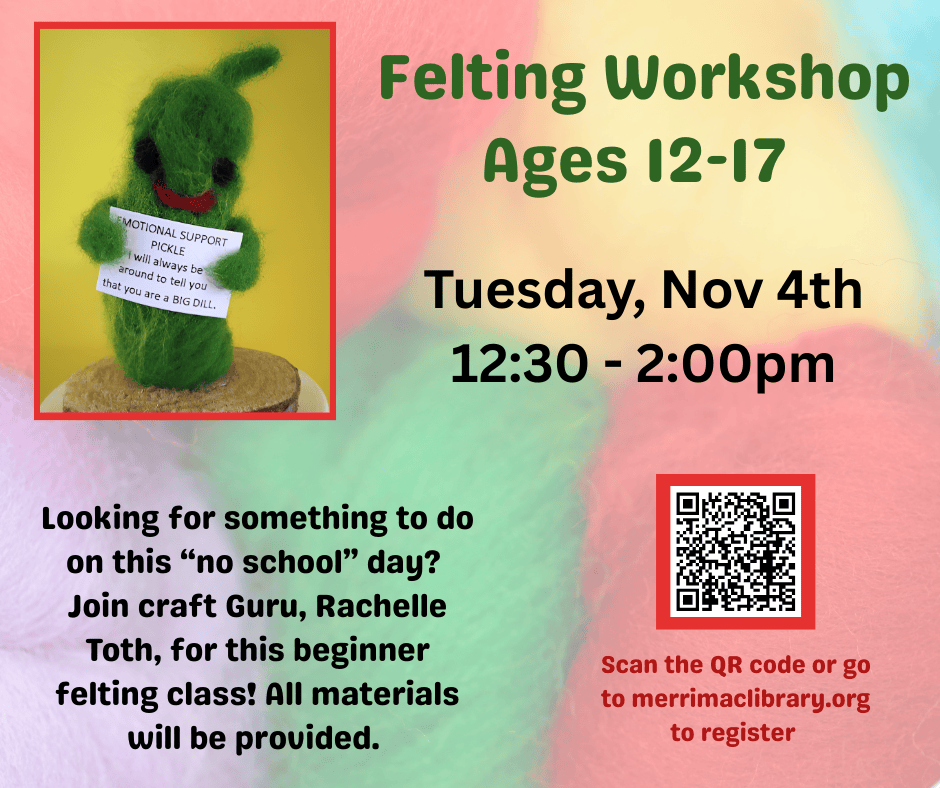 A green felted dinosaur holding a Motional Support Pickle sign is shown on a Felting Workshop flyer for ages 12–17, happening Nov 4th, 12:30–2pm. Details and registration QR code are included.